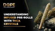 Understanding Infused Pre-Rolls with THCA Crystals