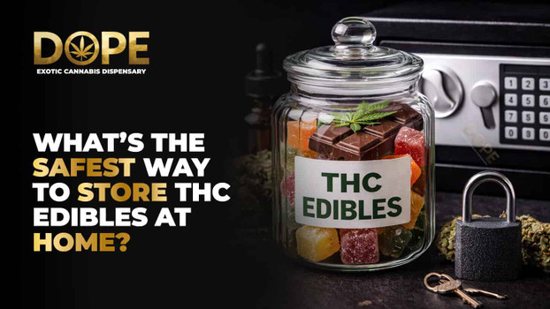 What’s the safest way to store THC edibles at home?
