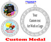 Custom medal.  Upload your logo, art work or text for a unique medal great for any event!  935S