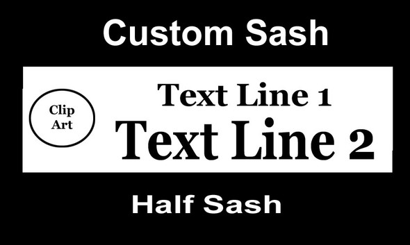CUSTOM  HALF SASH   36" OR 42" .  Single satin ribbon with clip art & 2 lines custom text