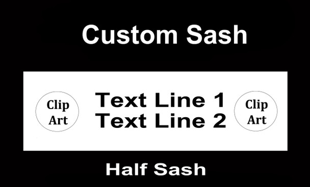 CUSTOM  HALF SASH   36" OR 42" .  Single satin ribbon with clip art,  2 lines custom text and clip art