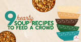 9 Hearty Soup Recipes to Feed a Crowd