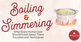 A Guide to Boiling and Simmering: What Every Home Cook Should Know About These Foundational Techniques