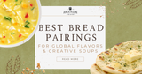 Best Bread Pairings for Global Flavors & Creative Soups