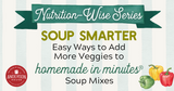 Nutrition-Wise Series: 10+ Easy Ways to Add More Veggies to Your Favorite Soup Mixes