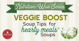 Nutrition-Wise Series: Easy Ways to Boost Vegetables in Your Hearty Meal Soups