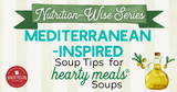 Nutrition-Wise Series: Mediterranean-Inspired Soup Tips for Hearty, Wholesome Meals