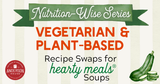 Nutrition-Wise Series: Vegetarian & Plant-Based Recipe Swaps for Hearty Meals Soups