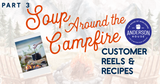 Part 3 - Soup Around the Campfire: Customer Reels & Recipes