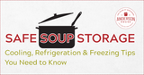 Safe Soup Storage: Cooling, Refrigeration & Freezing Tips You Need to Know