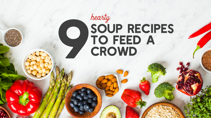 9 Hearty Soup Recipes to Feed a Crowd