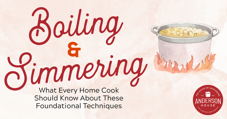 A Guide to Boiling and Simmering: What Every Home Cook Should Know About These Foundational Techniques