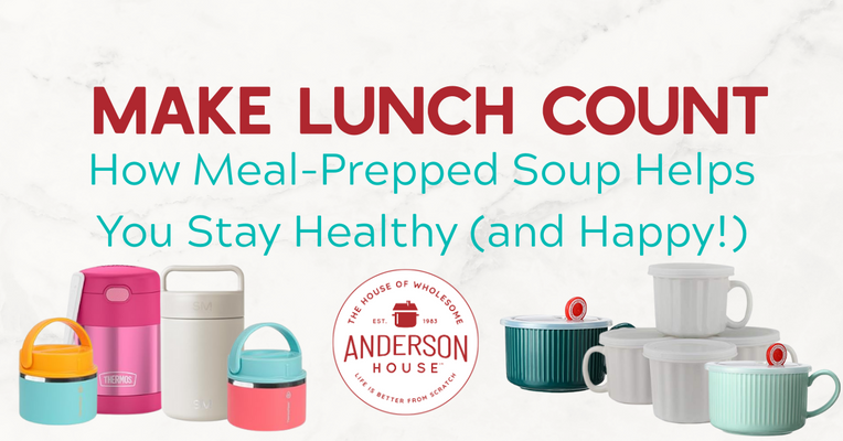 Make Lunch Count: How Meal-Prepped Soup Helps You Stay Healthy (and Happy!)