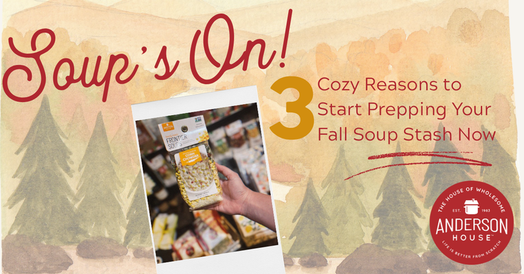 Soup’s On! 3 Cozy Reasons to Start Prepping Your Fall Soup Stash Now