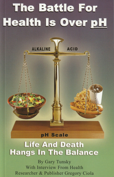 THE BATTLE FOR HEALTH IS OVER pH - LIFE AND DEATH HANGS IN THE BALANCE