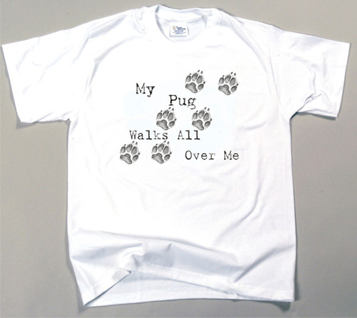 My Pug Walks All Over Me T-Shirt (170-0004-344)