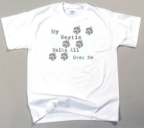 My Westie Walks All Over Me T-Shirt (170-0004-408A)