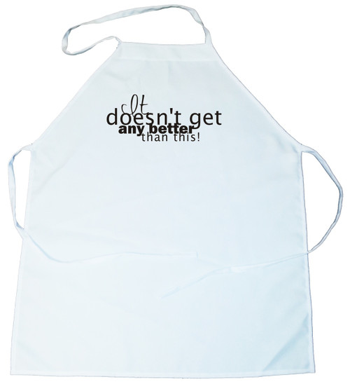 Apron -  It doesn't get any better than this (100-0035-000)