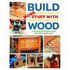 Build More Stuff With Wood