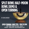 June 13th - Open Turning with John Johnson Split Bowl/Half-Moon Bowls