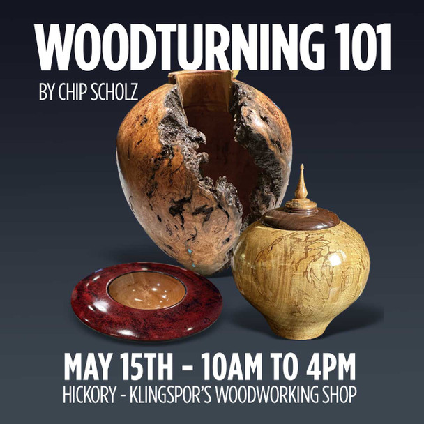 May 15th - Woodturning 101 with Chip Scholz