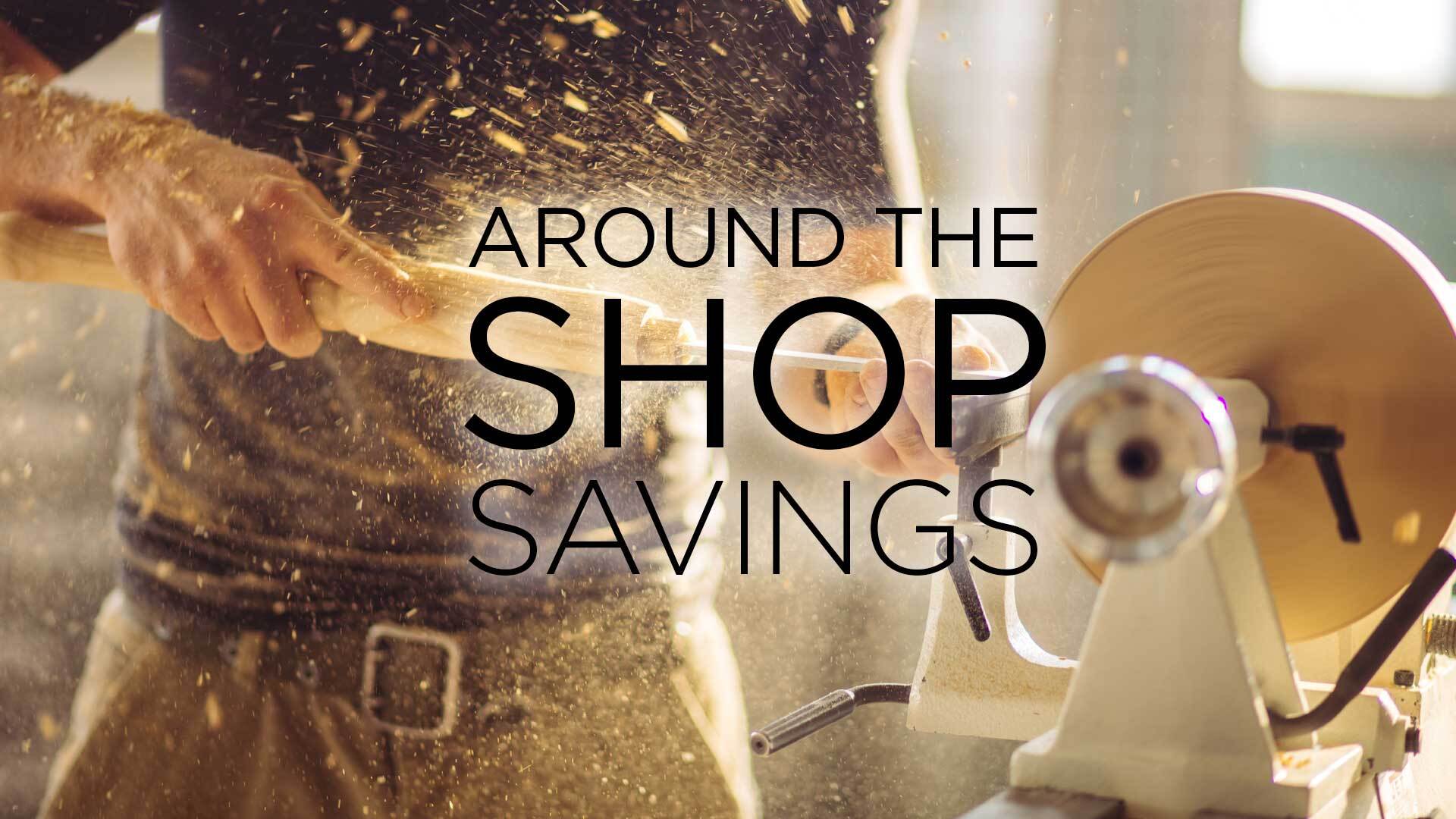 Around The Shop Savings