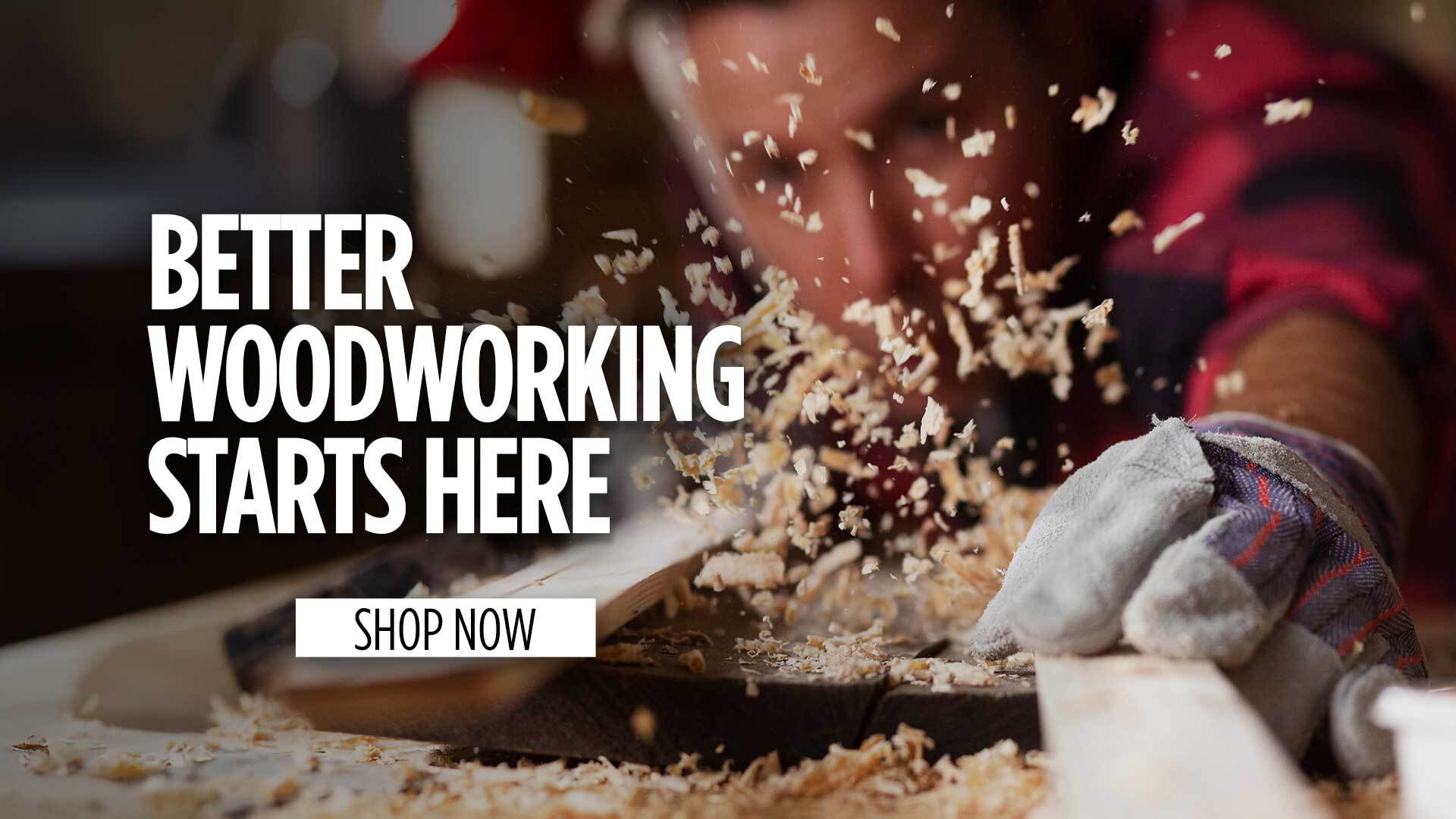 Better Woodworking Starts Here