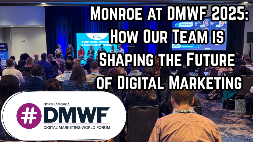 Monroe at DMWF 2025: How Our Team is Shaping the Future of Digital Marketing