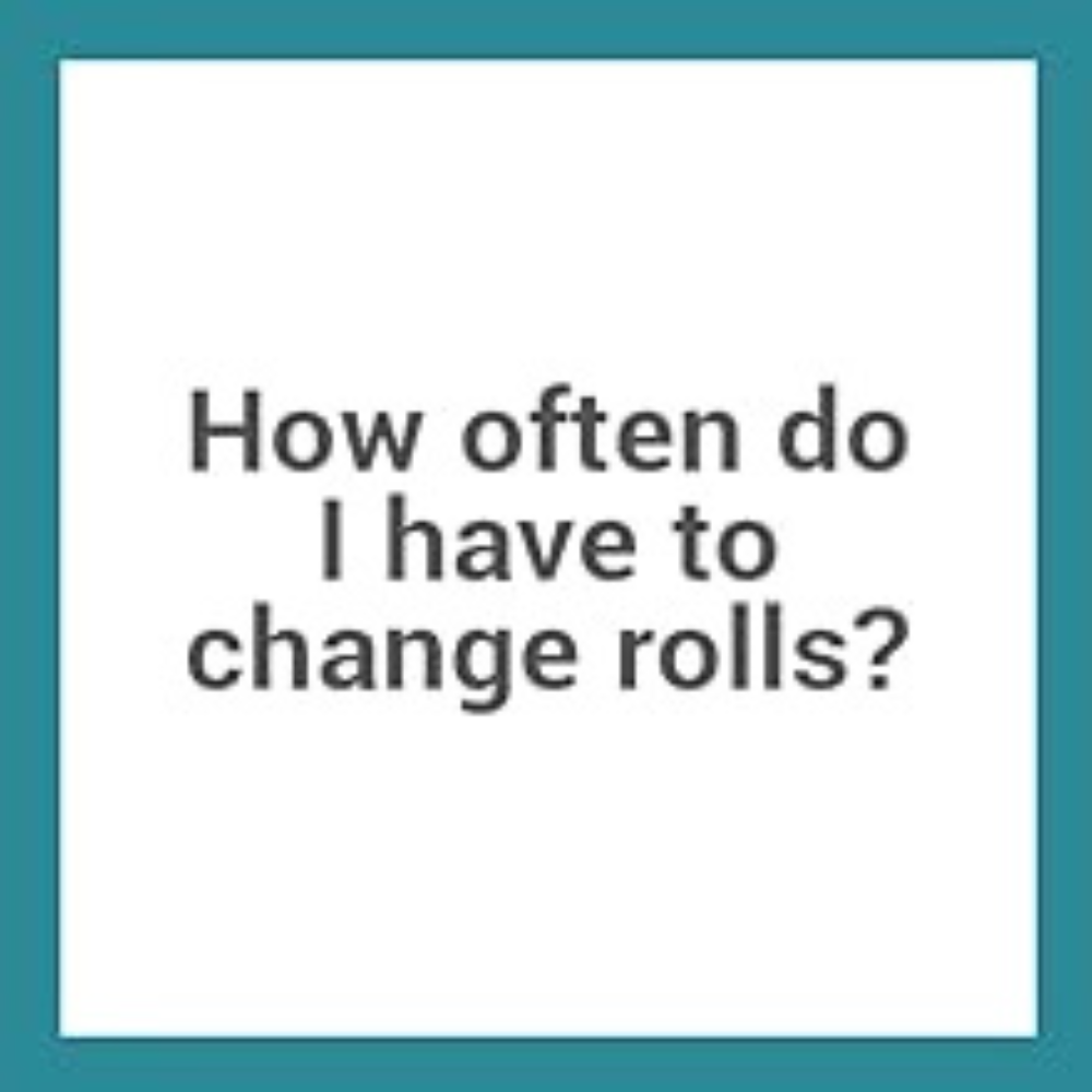 How often do I have to change rolls?