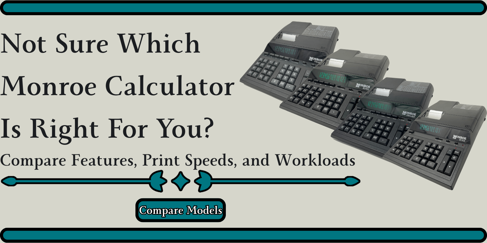 Not Sure Which Monroe Calculator Is Right For You? Compare Features, Print Speeds, and Workload. Compare Calculator Models. Use Our New Calculator Comparison Charts.