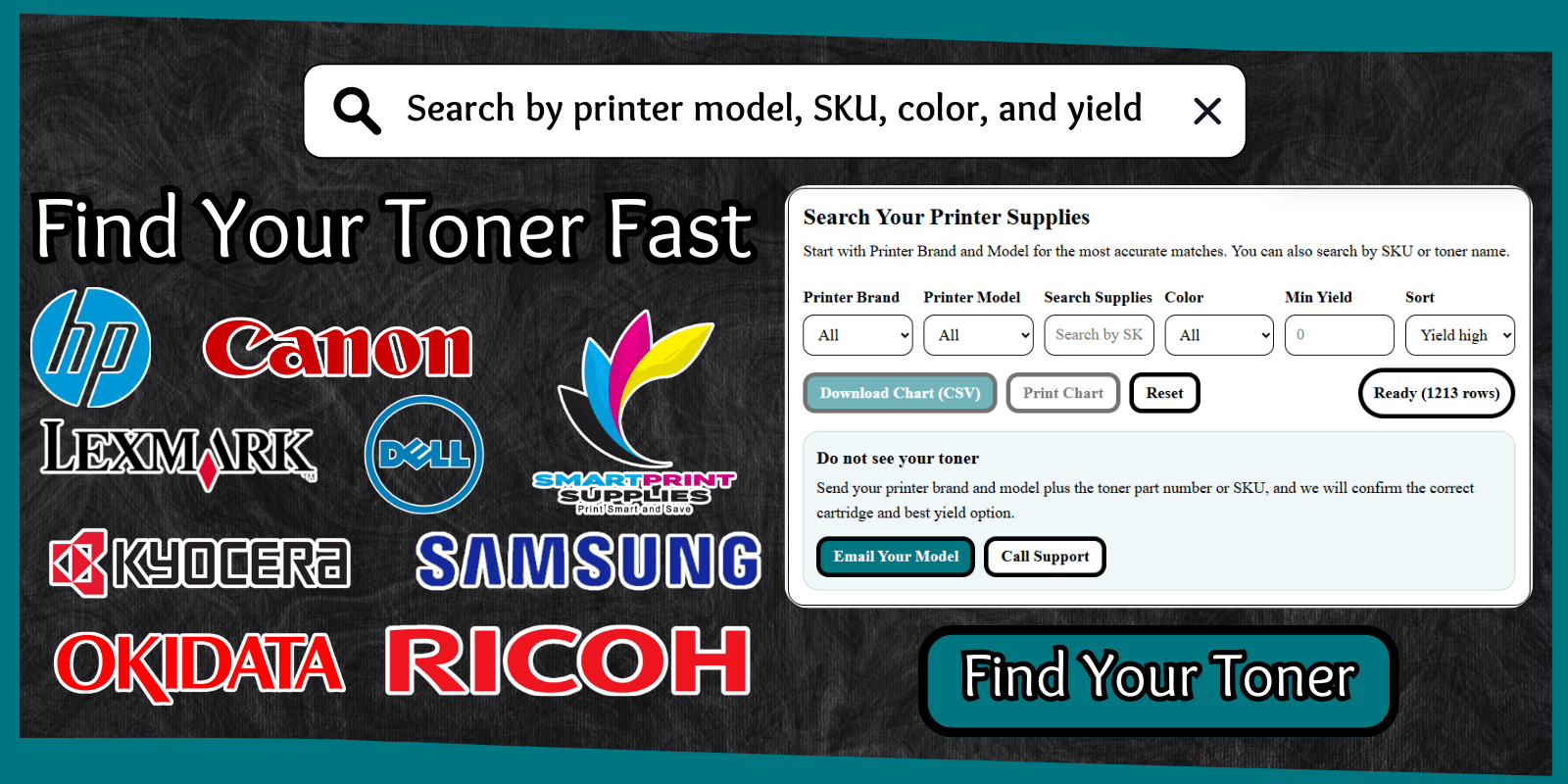 A New Tool That Will Help You Find The Toner You Need For Your Printer. Search By Printer Model, SKU, Color, and Yield. Find Your Toner Fast.