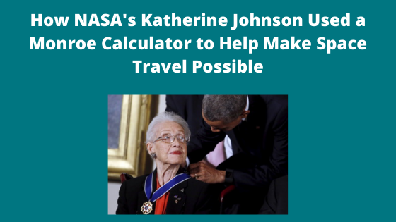 How NASA's Katherine Johnson Used a Monroe Calculator to Help Make ...