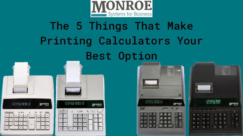 The 5 Things That Make Printing Calculators Your Best Option - Monroe  Systems for Business