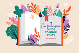 The Comprehensive Guide to Bible Study: Unlocking Scripture for Deeper Faith