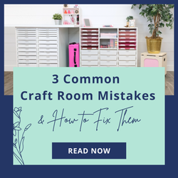 The 3 Most Common Craft Room Mistakes (and How to Fix Them)