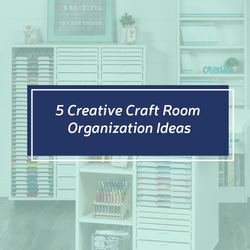 5 Creative Craft Room Organization Ideas