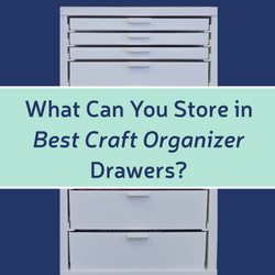 A Quick Guide to Best Craft Organizer Drawer Sizes A Quick Guide to Best Craft Organizer Drawer Sizes