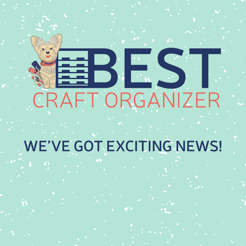 We've Got Some Exciting News at Best Craft Organizer