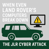 When Even Land Rover’s Computers Break Down – The JLR Cyber Attack