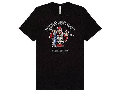 Meeteetse Wyoming "Hookin' Ain't Easy" T-shirt