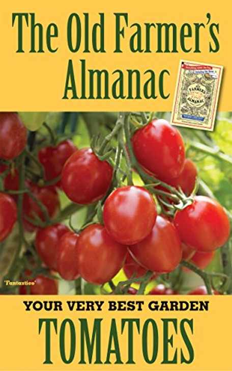 The Old Farmer's Almanac Your Very Best Garden: Tomatoes