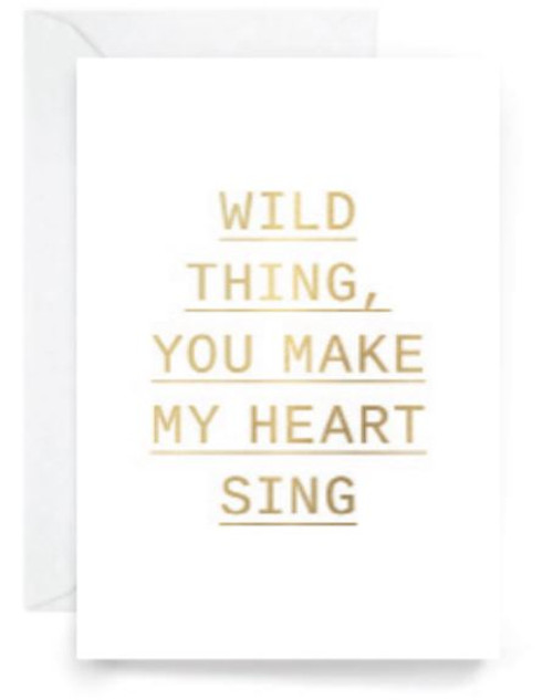 "wild thing you make my heart sing" - greeting card with gold typeface phrase