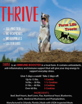 Thrive is an IMMUNE BOOSTER in a treat form. It contains antioxidants, anti-inflammatory and immune support that will give your dog energy to support everyday stress. 