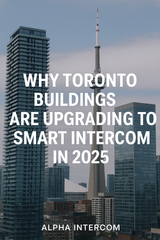 Why Toronto Buildings Are Upgrading to Smart Intercom in 2025