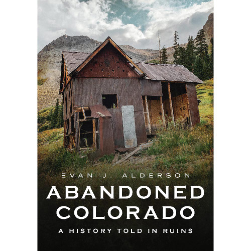 Abandoned Colorado: A History Told in Ruins Main Image