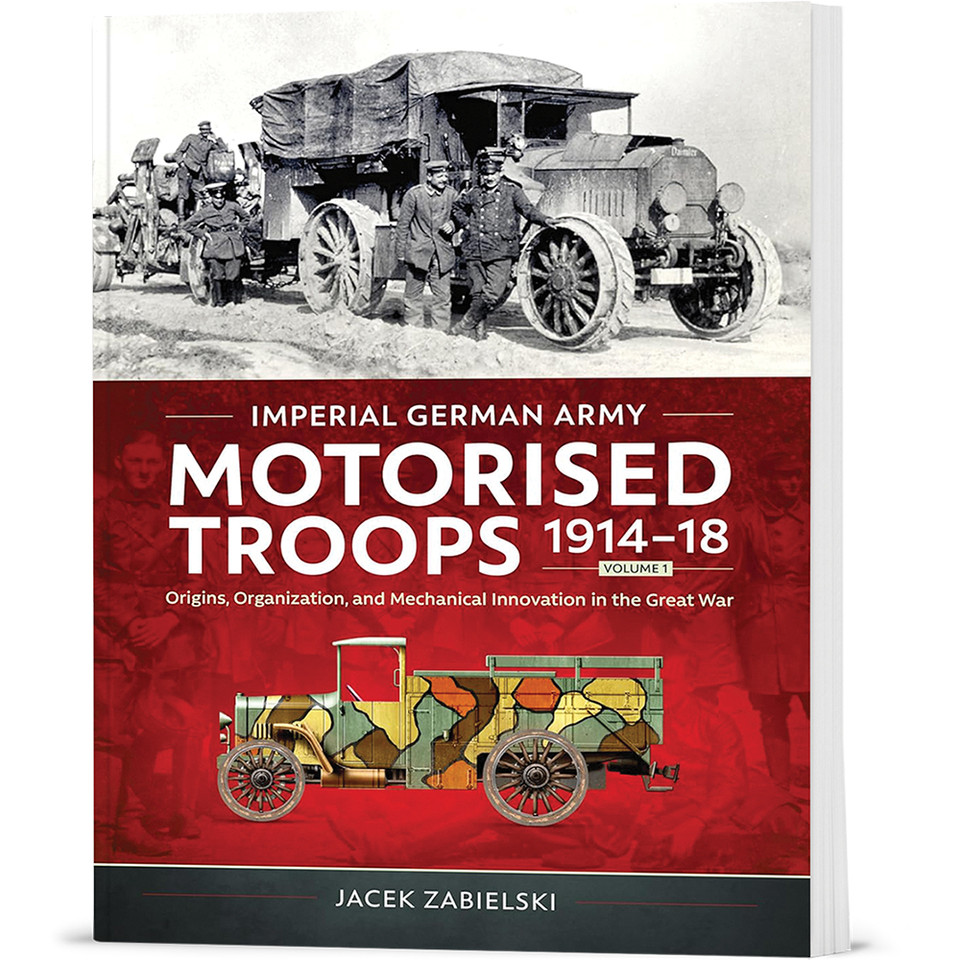 Imperial German Army Motorised Troops 1914-18 Volume 1 Helion & Company (9781804517642) Main Image