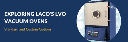 Exploring LACO’s LVO Standard and Custom Vacuum Ovens Exploring LACO’s LVO Standard and Custom Vacuum Ovens