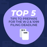 Top 5 Tips to Prepare for the W-2 & 1099 Filing Deadline