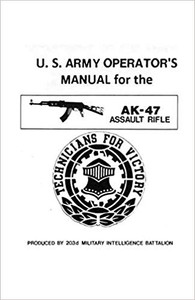 U.S. Army Operator's Manual for the AK-47 Assault Rifle U.S. Army Operator's Manual for the AK-47 Assault Rifle