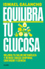 Libro: Equilibra Tu Glucosa. Galancho, Ismael. Grijalbo 0